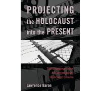 Projecting the Holocaust into the Present: The Changing Focus of Contemporary Holocaust Cinema
