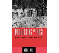 Projecting the Past: Ancient Rome, Cinema and History (New Ancient World)