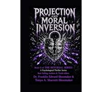 Projection and Moral Inversion When the Guilty Appear Innocent and the Innocent Appear Guilty: THE REVERSAL SERIES - BOOK 11