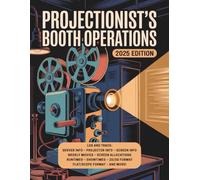 Projectionist's Booth Operations 2025 Edition: Organized pages tailored for projectionists’ real-world needs created by a projectionist for projectionists
