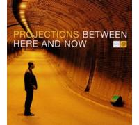 Projections - Between Here and Now
