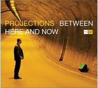 Projections - Between Here And Now [Australian Import]