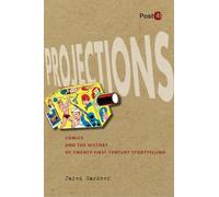 Projections: Comics and the History of Twenty-First-Century Storytelling (Post*45)