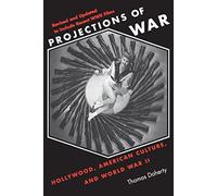 Projections of War: Hollywood, American Culture, and World War II (Film and Culture Series)