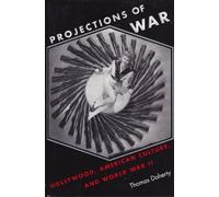 Projections of War - Hollywood, American Culture & World War II: Hollywood, American Culture and World War II (Film and Culture Series)