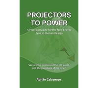 Projectors To Power: A Practical Guide for the Non-Energy Type in Human Design