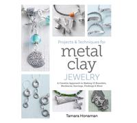 Projects and Techniques for Metal Clay Jewelry : A Creative Approach to Making 13 Bracelets, Necklaces, Earrings, Findings and More