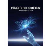 Projects For Tomorrow: The Innovator'S Guide