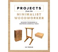 Projects from the Minimalist Woodworker: Smart Designs for Mastering Essential Skills