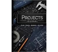Projects Journal: Plan, Track and Document Every Project from Start to Finish