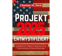 Projekt 2025 entmystifiziert: Unvoreingenommene Analyse der konservativen Politik, des Gesundheitswesens, der Bildung, der Bürgerrechte und der ... prägen (Project 2025 Explained All Languages)