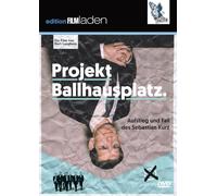 Projekt Ballhausplatz: Aufstieg und Fall des Sebastian Kurz