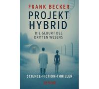 Projekt Hybrid - Die Geburt des dritten Wesens - Science-Fiction-Thriller