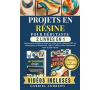 Projets en résine pour débutants (2 livres en 1): Instructions simples et étape par étape pour créations DIY en résine époxy et menuiserie : bijoux, tables rivière, dessous de verre et plus encore