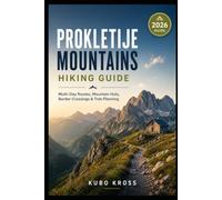 Prokletije Mountains Hiking Guide: Multi-Day Routes, Mountain Huts, Border Crossings & Trek Planning