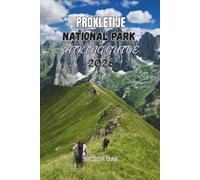 PROKLETIJE NATIONAL PARK HIKING GUIDE 2026: Trails, Mountain Huts, and Peak Adventures in the Accursed Mountains