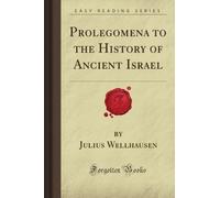 Prolegomena to the History of Ancient Israel (Forgotten Books)