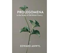 Prolegomena to the Study of Old Welsh Poetry