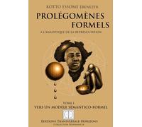 Prolégomènes formels à l'analytique de la représentation: Tome 1 Vers un modèle sémantico-formel