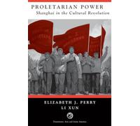 Proletarian Power: Shanghai In The Cultural Revolution (Transitions: Asia & Asian America)