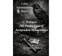 Prologos: The Twelve Laws of Jurisprudent Hermeneutics (Codex Fundamentum)