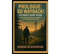 Prologue: Go Wayback! Ultimate Game Guide: “Mastering Survival in a World That Remembers Nothing
