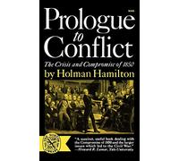 Prologue To Conflict: The Crisis and Compromise of 1850