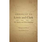 Prologue to Lewis and Clark: The Mackay and Evans Expedition: 79 (American Exploration and Travel Series)