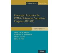 Prolonged Exposure for PTSD in Intensive Outpatient Programs (PE-IOP): Therapist Guide: Therapist Guide (Treatments That Work)