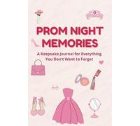 Prom Night Memories: A Keepsake Journal for Everything You Don’t Want to Forget: Capture the dress, the dance, the drama - and every perfect moment in between.