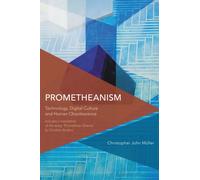 Prometheanism: Technology, Digital Culture and Human Obsolescence (Critical Perspectives on Theory, Culture and Politics)