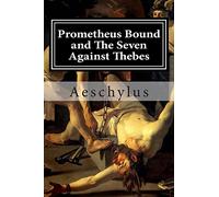 Prometheus Bound and The Seven Against Thebes