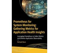 Prometheus for System Monitoring: Gathering Metrics for Application Health Insights: Leveraging Prometheus to Collect Metrics and Enhance Application Observability