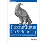Prometheus: Up & Running: Infrastructure and Application Performance Monitoring