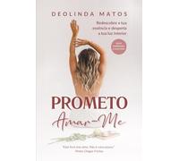 Prometo Amar-me: Redescobre a tua essência e desperta a tua luz interior