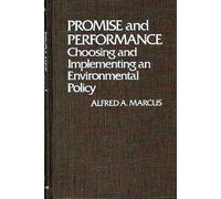 Promise and Performance: Choosing and Implementing an Environmental Policy: 39 (Contributions in Political Science)