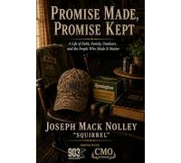 Promise Made, Promise Kept: A Life of Faith, Family, Outdoors, and the People Who Made It Matter