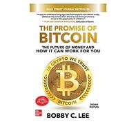 PROMISE OF BITCOIN: THE FUTURE OF MONEY AND HOW IT CAN WORK FOR YOU
