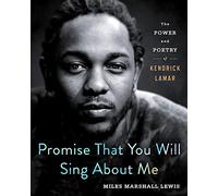 Promise That You Will Sing about Me: The Power and Poetry of Kendrick Lamar