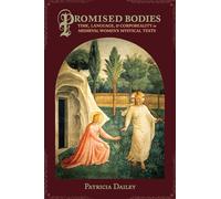Promised Bodies: Time, Language, and Corporeality in Medieval Women's Mystical Texts (Gender, Theory, and Religion)