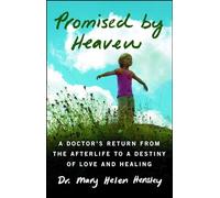 Promised by Heaven: A Doctor's Return from the Afterlife to a Destiny of Love and Healing