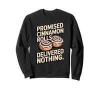 Promised Cinnamon Rolls Delivered Nothing Funny Sweatshirt