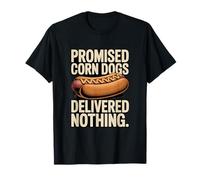 Promised Corn Dogs Delivered Nothing Funny Saying T-Shirt