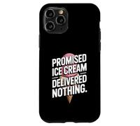 Promised Ice Cream Delivered Nothing Sarcasm Case for iPhone 11 Pro