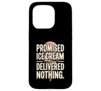 Promised Ice Cream Delivered Nothing Sarcasm Case for iPhone 15 Pro