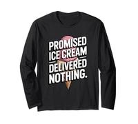 Promised Ice Cream Delivered Nothing Sarcasm Long Sleeve T-Shirt