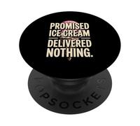 Promised Ice Cream Delivered Nothing Sarcasm PopSockets Adhesive PopGrip