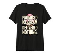 Promised Ice Cream Delivered Nothing Sarcasm Premium T-Shirt