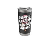 Promised Ice Cream Delivered Nothing Sarcasm Stainless Steel Insulated Tumbler