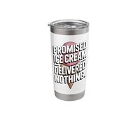Promised Ice Cream Delivered Nothing Sarcasm Stainless Steel Insulated Tumbler